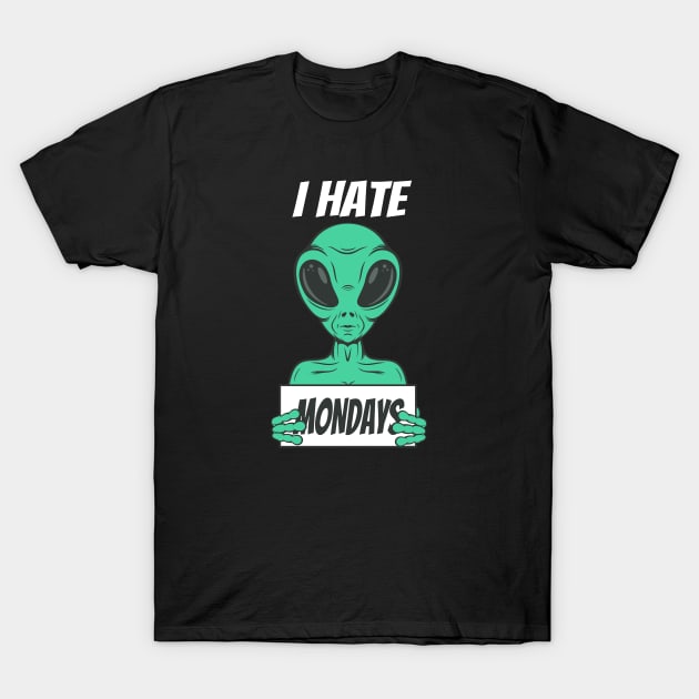 I hate Mondays funny Alien T-Shirt by Foxxy Merch